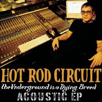 Hot Rod Circuit - The Underground Is a Dying Breed Acoustic EP (Explicit)