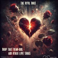 The Devil Dogs - Drop That Dead Girl and Other Love Songs