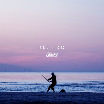 Seazons - All I Do