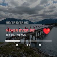 THE CANADIANS - Never Ever Be (The Fifty First State)