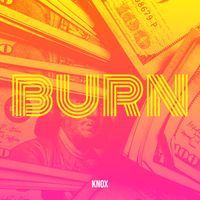 Knox - Burn (Explicit)