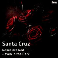 Santa Cruz - Roses are Red - even in the Dark