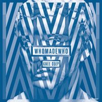 WhoMadeWho - Knee Deep