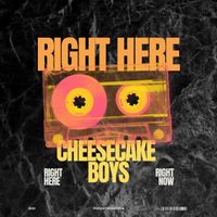 Cheesecake Boys - Right Here Right Now