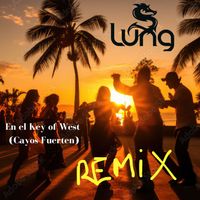 LUNG - En El Key of West (Cayos Fuerten) [Remix]