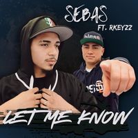 Sebas - Let Me Know (feat. Rkeyzz)