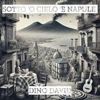 Dino DAVID - SOTTO 'O CIELO 'E NAPULE 