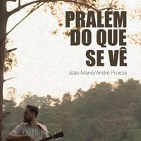 André Prueza & João Manô - Pralém Do Que Se Vê