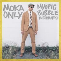 Moka Only - Myopic Bubble (Instrumentals) (Explicit)