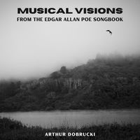 Arthur Dobrucki - Musical Visions from the Edgar Allan Poe Songbook