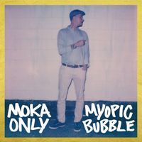 Moka Only - Myopic Bubble (Explicit)