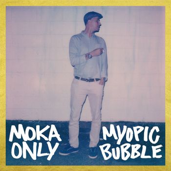 Moka Only - Myopic Bubble (Explicit)