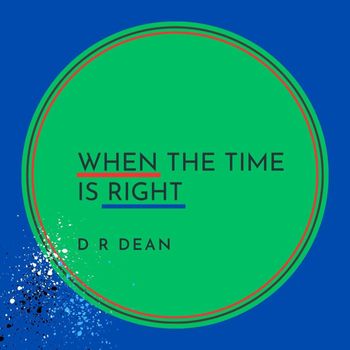 D R Dean - When the Time Is Right