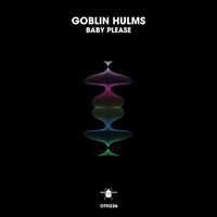 Goblin Hulms - Baby Please