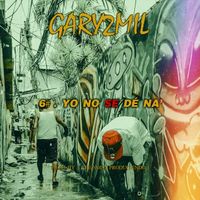 Gary2mil - Yo No Se De Naa (Explicit)
