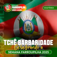 Tchê Barbaridade - TCHÊ BARBARIDADE: CELEBRANDO A SEMANA FARROUPILHA 2025