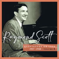 Raymond Scott - Quintettes or Less, 1937-1958 (Vol. 3)