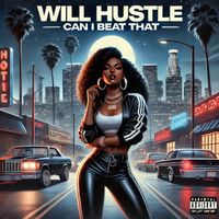 Will Hustle - Can I Beat That (Explicit)