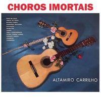 Altamiro Carrilho - Choros Imortais