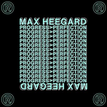 Max Heegard - Progress > Perfection