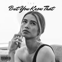 TAX - But You Know That (Explicit)