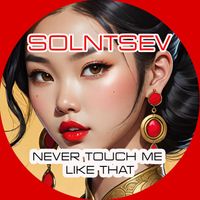 Solntsev - Never Touch Me Like That