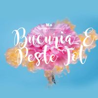 MO - Bucuria E Peste Tot