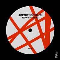 4brownbottles - Blown My Mind