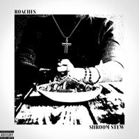 ROACHES - SHROOM STEW (Explicit)