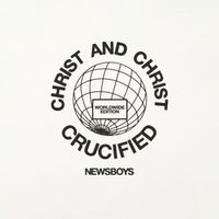 Newsboys - Christ And Christ Crucified (Worldwide Edition)