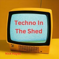 Nick Hayes - Techno in the Shed