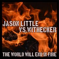 Jason Little vs. Withecker - The World Will End in Fire