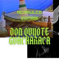 Acapulco Zombie - Don Quijote Guacharaca