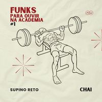 Chai - Funks Para Ouvir na Academia #1 Supino Reto (Explicit)