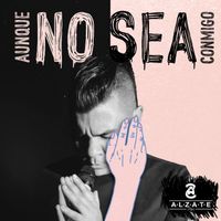Alzate - Aunque No Sea Conmigo