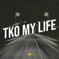 TKO - Tko My Life (Explicit)