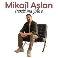 Mikail Aslan - Herdê Ma Şîrîn O