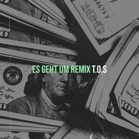 T.O.S - Es Geht Um (Remix) (Explicit)
