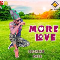 EZEKIAH ROSE - MORE LOVE