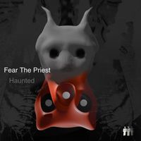 Fear The Priest - Haunted