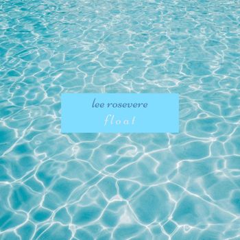 Lee Rosevere - Float