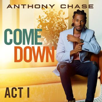 Anthony Chase - Come Down - Act I