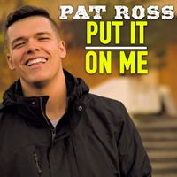 Pat Ross - Put It On Me (Explicit)