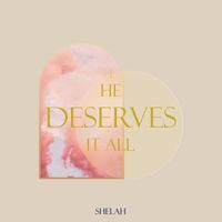 Shelah - He Deserves It All