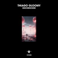 Thiago Gloomy - Unchencked