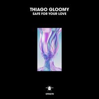 Thiago Gloomy - Safe for Your Love