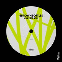 4brownbottles - Make Me Stay