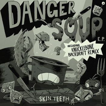 Skin Teeth - Danger Soup
