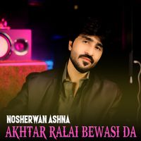 Nosherwan Ashna - Akhtar Ralai Bewasi Da