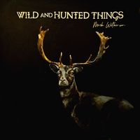 Mark Wilkinson - Wild and Hunted Things